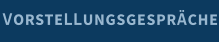 VORSTELLUNGSGESPRÄCHE